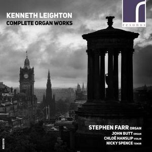 Leighton / Farr / Butt / Spence - Kenneth Leighton: Complete Organ Works